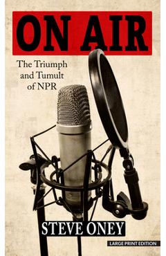 Coperta cărții 'On Air: The Triumph and Tumult of NPR - Steve Oney'