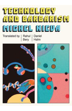 Poza produsului Technology and Barbarism: Or: How Billionaires Will Save Us from the End of the World - Michel Nieva