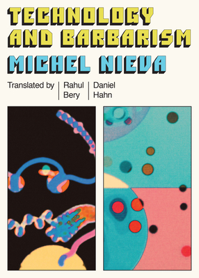 Technology and Barbarism: Or: How Billionaires Will Save Us from the End of the World - Michel Nieva