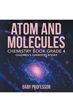 Coperta cărții 'Atom and Molecules - Chemistry Book Grade 4 Children's Chemistry Books -'
