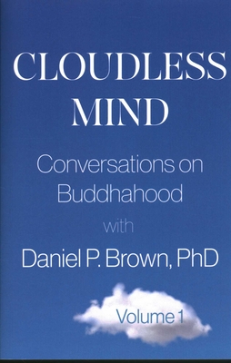Cloudless Mind: Conversations on Buddhahood with Daniel P Brown, PhD - Daniel P. Brown