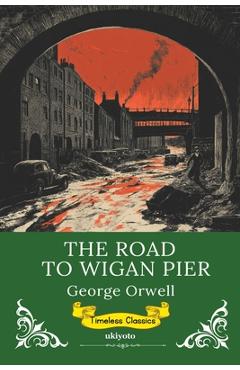 Poza produsului The Road to Wigan Pier Timeless Classics - 