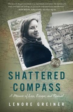 Coperta cărții 'Shattered Compass: A Memoir of Loss, Escape, and Renewal - Lenore Greiner'