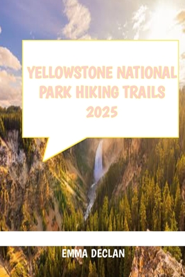 Yellowstone National Park Hiking Trails 2025 - Emma Declan