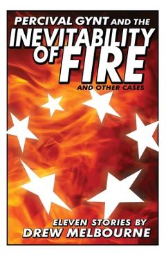 Coperta cărții 'Percival Gynt and the Inevitability of Fire and Other Cases - Drew Melbourne'