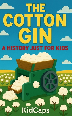 The Cotton Gin: A History Just for Kids - 