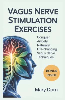 Coperta cărții 'Vagus Nerve Stimulation Exercises: Conquer Anxiety Naturally: Life-Changing Vagus Nerve Techniques - Mary Dorn'