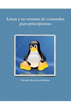 Coperta cărții 'Linux y su ventana de comandos para principiantes - Ricardo Misael Ayala Molina'