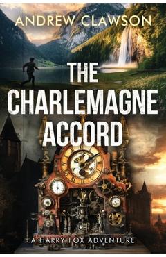 Coperta cărții 'The Charlemagne Accord: A Harry Fox Archaeological Adventure - Andrew Clawson'