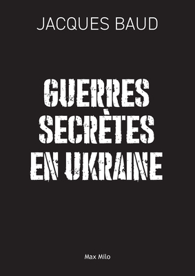Coperta cărții 'Guerres secrètes en Ukraine - Jacques Baud'