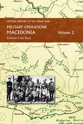 MACEDONIA VOL Ii: OFFICIAL HISTORY OF THE GREAT WAR OTHER THEATRES: Military Operations - Captain Cyril Falls
