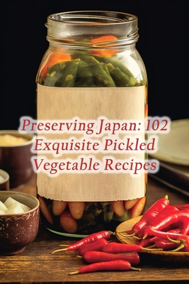 Coperta cărții 'Preserving Japan: 102 Exquisite Pickled Vegetable Recipes - De Tasty Treasures'