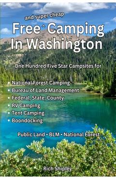 Coperta cărții 'Free and Super Cheap Camping in Washington: One Hundred Five Star Campsites for National Forest Camping, Bureau of Land'