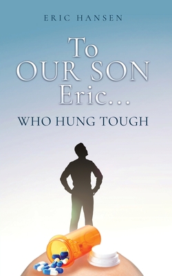 To Our Son Eric...: Who Hung Tough - Eric Hansen