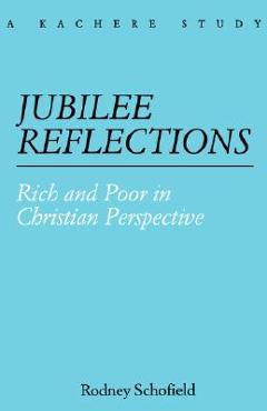 Coperta cărții 'Jubilee Reflections. Rich and Poor in Christian Perspective - Rodney Schofield'
