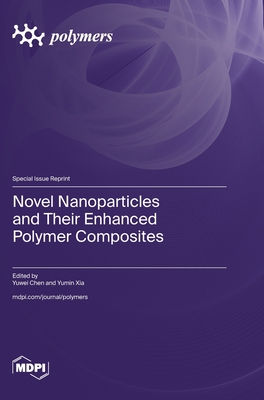 Coperta cărții 'Novel Nanoparticles and Their Enhanced Polymer Composites - Yuwei Chen'