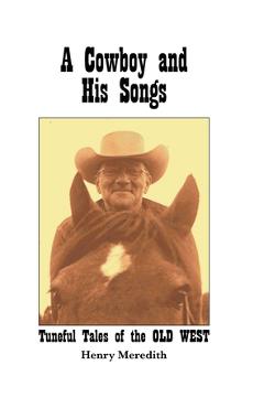 Coperta cărții 'A Cowboy and His Songs: Tuneful Tales of the Old West - Henry Meredith'