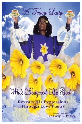 A Teava Lady Who's Designed by God: Reveals His Expressions Through Love Poetry - Darlene Pearce