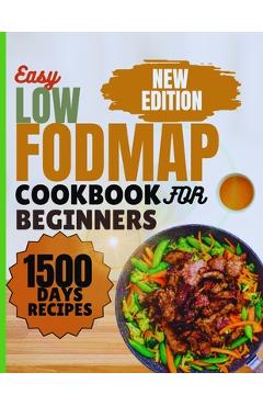 Coperta cărții 'Low-FODMAP Cookbook for Beginners: Easy Delicious IBS Recipes for Healthy living, Including Full Color Images, 18-Days'
