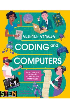 Coperta cărții 'Science Stories: Coding and Computers: From the First Machines to AI and the Metaverse - Lisa Regan'