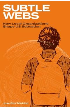Coperta cărții 'Subtle Webs: How Local Organizations Shape Us Education - Jose Eos Trinidad'