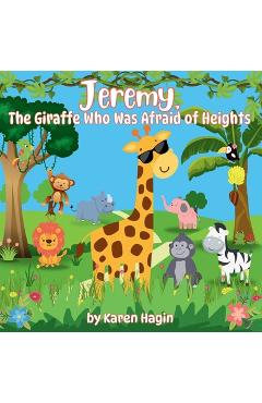 Coperta cărții 'Jeremy, The Giraffe Who Was Afraid of Heights - Karen Hagin'