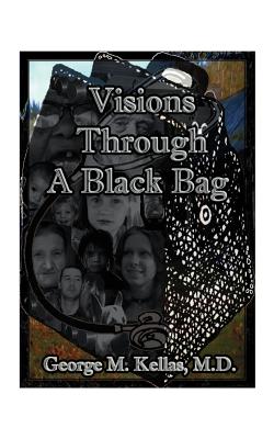 Visions Through a Black Bag - George M. Kellas