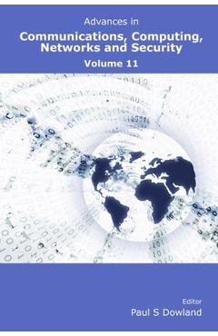 Coperta cărții 'Advances in Communications, Computing, Networks and Security Volume 11 - Paul Dowland'