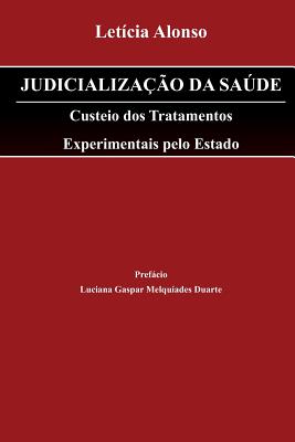 Judicialização da Saúde: Custeio dos Tratamentos Experimentais pelo Estado - Letícia Alonso