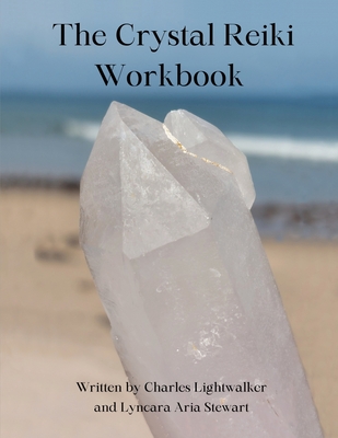 The Crystal Reiki Workbook - Charles Lightwalker
