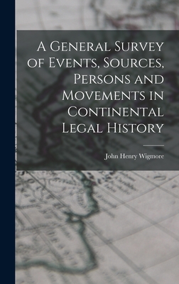 Coperta cărții 'A General Survey of Events, Sources, Persons and Movements in Continental Legal History - John Henry Wigmore'