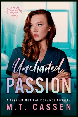 Uncharted Passion: Return of Passion: a Lesbian Medical Romance Novella - M. T. Cassen