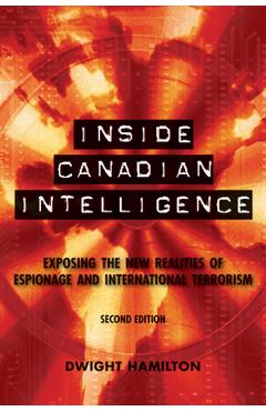Poza produsului Inside Canadian Intelligence: Exposing the New Realities of Espionage and International Terrorism - Dwight Hamilton
