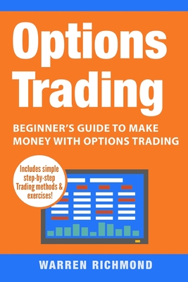Options Trading: Beginner's Guide to Make Money with Options Trading - Warren Richmond