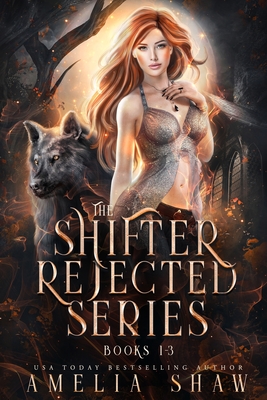 The Shifter Rejected series: Books 1 - 3 - Amelia Shaw
