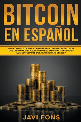 Coperta cărții 'Bitcoin en Español: Guía Completa para Comenzar a ganar dinero con las Criptomonedas, dominar el Trading y entender los'