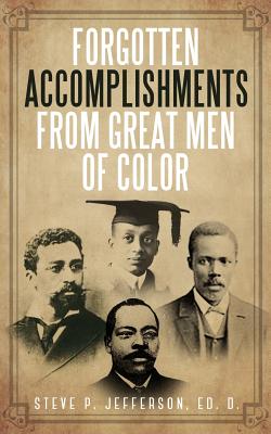 Forgotten Accomplishments from Great Men of Color: Great Men of Color - Steve P. Jefferson
