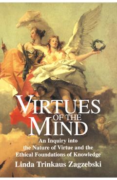 Coperta cărții 'Virtues of the Mind: An Inquiry Into the Nature of Virtue and the Ethical Foundations of Knowledge - Linda Trinkaus'