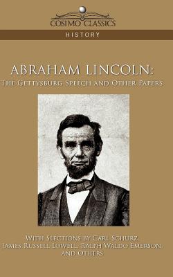 Abraham Lincoln: The Gettysburg Speech and Other Papers - Carl Schurz