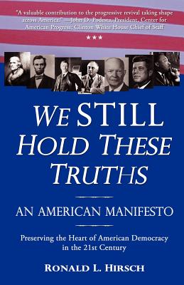 We STILL Hold These Truths: An American Manifesto - Ronald L. Hirsch