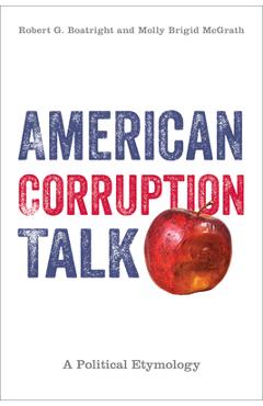 Poza produsului American Corruption Talk: A Political Etymology - Robert G. Boatright