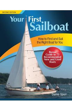 Coperta cărții 'Your First Sailboat: How to Find and Sail the Right Boat for You - Daniel Spurr'