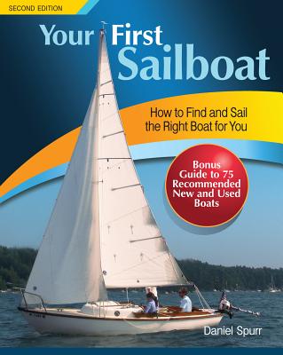Your First Sailboat: How to Find and Sail the Right Boat for You - Daniel Spurr