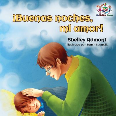 ¡Buenas noches, mi amor!: Goodnight, My Love! - Spanish children's book - Shelley Admont