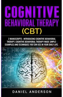 Coperta cărții 'Cognitive Behavioral Therapy (CBT): 2 Manuscripts - Introducing Cognitive Behavioral Therapy, Cognitive Behavioral'