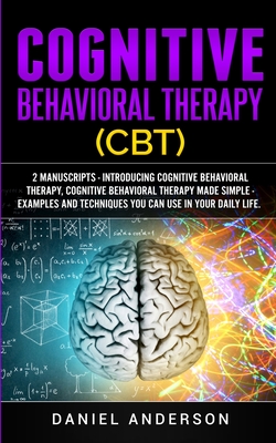 Coperta cărții 'Cognitive Behavioral Therapy (CBT): 2 Manuscripts - Introducing Cognitive Behavioral Therapy, Cognitive Behavioral'