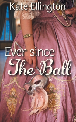 Coperta cărții 'Ever Since the Ball - Kate Ellington'