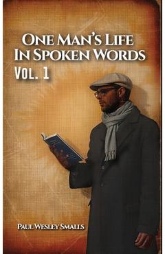 One Man's Life In Spoken Words: Vol. 1 - Paul Wesley Smalls