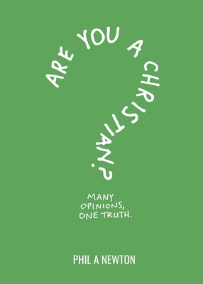 Are You a Christian?: Many Opinions, One Truth - Phil A. Newton