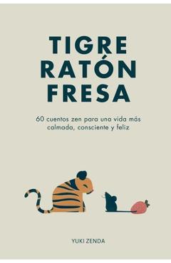 Poza produsului Tigre Ratón Fresa: 60 cuentos zen para una vida más calmada, consciente y feliz - con enseñanzas, para principiantes - Yuki Zenda